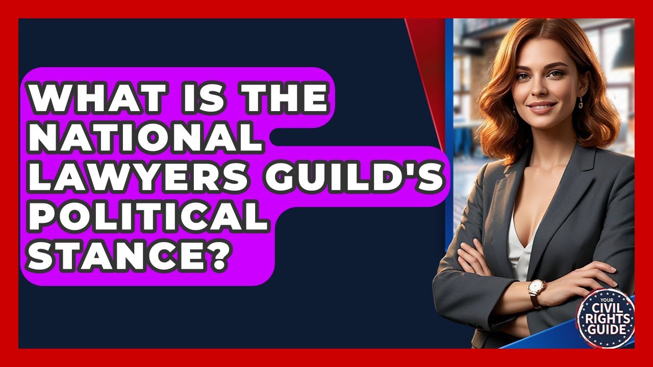 What Is The National Lawyers Guild's Political Stance? - Your Civil Rights Guide