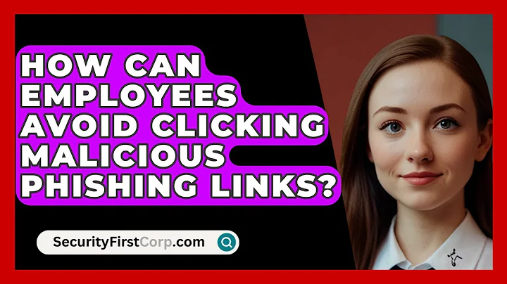How Can Employees Avoid Clicking Malicious Phishing Links? - SecurityFirstCorp.com