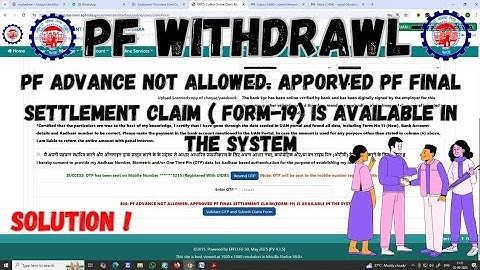 PF ADVANCE NOT ALLOWED. APPORVED PF FINAL SETTLEMENT CLAIM ( FORM-19) IS AVAILABLE . ISSUE SOLVE?