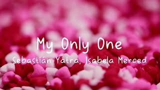 Sebastaián Yatra, Isabela Merced - My Only One (No Hay Nadie Más) [Lyrics]