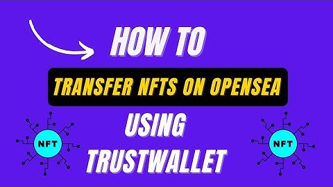 How to transfer nft on opensea using trust wallet