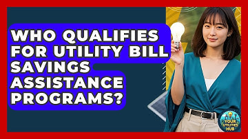 Who Qualifies for Utility Bill Savings Assistance Programs? - Your Utilities Hub