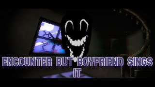 Encounter But Boyfriend Sings It Friday Night Funkin