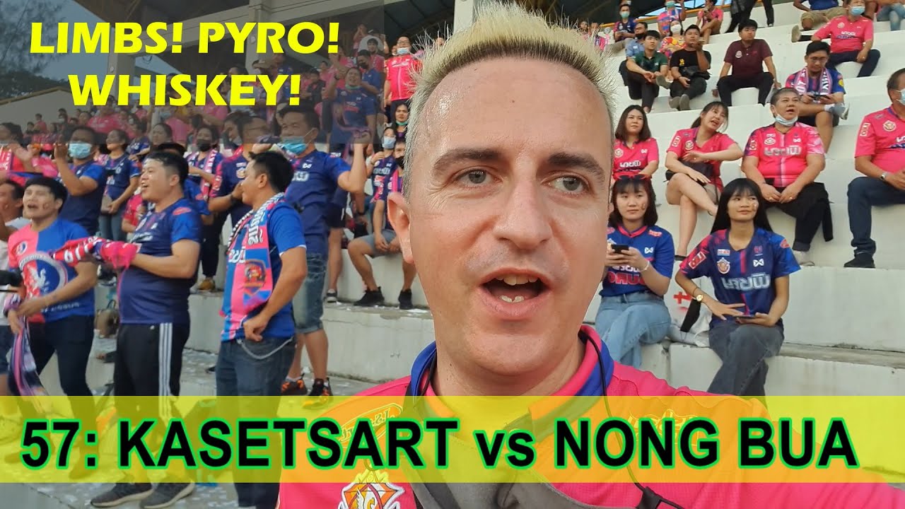 MATCHDAY VLOG // LIMBS! PYRO!... WHISKEY! // 57: KASETSART vs NONG BUA