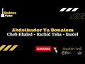 Abdelkader Ya Boualem - Cheb Khaled - Rachid Taha - Faudel  /  Tablatures Guitare Dz Mp3 Song
