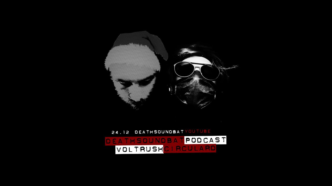 DEATHSOUNDBAT PODCAST : Circular D & VolTRusH