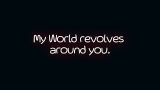 My World Revolves around you