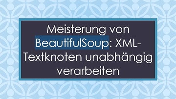 Meisterung von BeautifulSoup: XML-Textknoten unabhängig verarbeiten