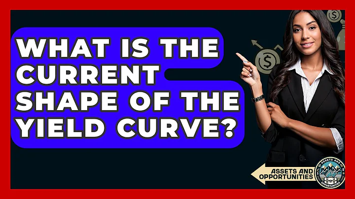 What Is The Current Shape Of The Yield Curve? - AssetsandOpportunity.org