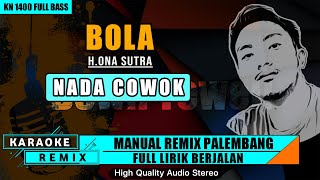 BOLA - H.ONA SUTRA || KARAOKE REMIX PALEMBANG