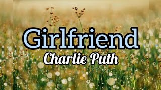 Girlfriend - Charlie Puth (Lyrics)