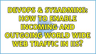 DevOps & SysAdmins: How to enable incoming and outgoing world wide web traffic in IIS? Information