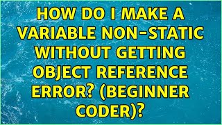 How do I make a variable non-static without getting object reference error? (Beginner coder)?