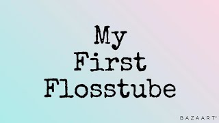 My First Flosstube