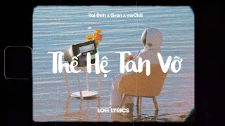 Thế Hệ Tan Vỡ (Lofi Lyrics) - KaiDinh x Sivan x meChill