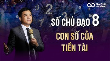 Số Chủ Đạo 8 - Con Số của Tiền Tài | Thầy Louis Nguyễn