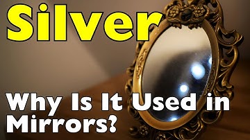 How Silver Makes Mirrors Reflect Light So Well