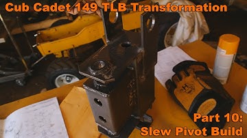 Cub Cadet 149 TLB Transformation Part 10: Building the Pivot Slew