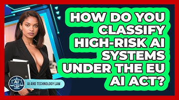 How Do You Classify High-risk AI Systems Under The EU AI Act? - AI and Technology Law