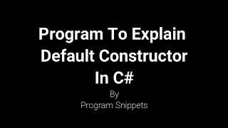 Program To Explain Default Constructor In C#