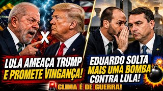 LULA AMEAÇA TRUMP E QUER VINGANÇA! EDUARDO SOLTA MAIS UMA BOMBA CONTRA LULA! TRUMP SINALIZA MAGNITSK