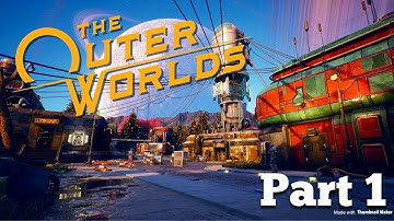 THE OUTER WORLDS: Gameplay Walkthrough Part 1 - The Unreliable!