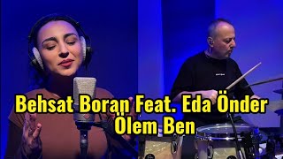 Behsat Boran Feat. Eda Önder - Ölem Ben