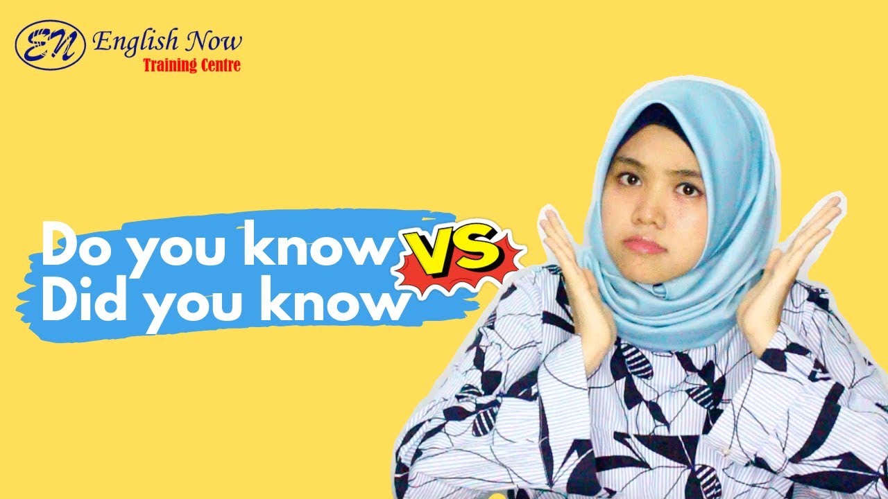 DO YOU KNOW VS DID YOU KNOW