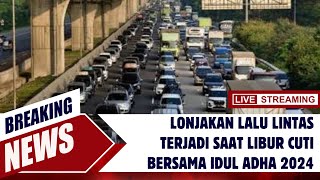 lonjakan lalu lintas terjadi saat libur cuti bersama idul adha 2024
