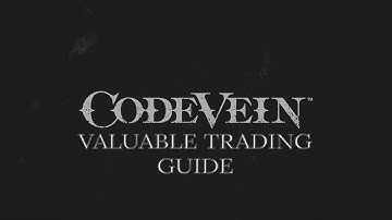 Code Vein Valuable Trading Guide