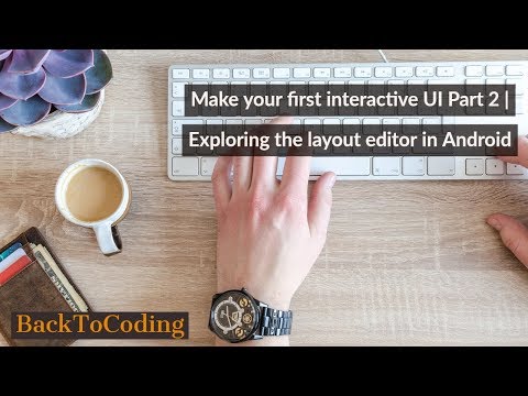 Make your first interactive UI Part 2 | Exploring the layout editor in Android