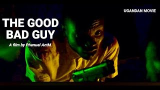 The Good Bad Guy | Ugandan Short Film | Phanuel ActM