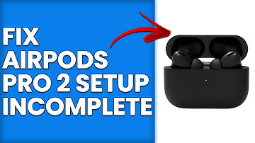 How To Fix AirPods Pro 2 Setup Incomplete (How To Troubleshoot AirPods Pro 2 Setup Incomplete)