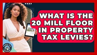 What Is the 20 Mill Floor in Property Tax Levies? | Property Taxes Uncovered News