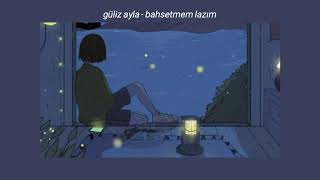 güliz ayla - bahsetmem lazım (slowed + reverb)