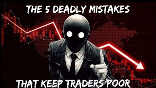“The 5 Deadly Mistakes That Keep Traders Poor (And How to Avoid Them)”