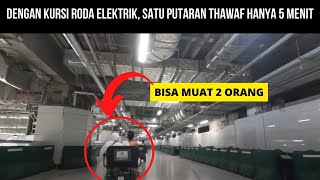 Kalau Naik Kursi Roda Elektrik, Satu Putaran Thawaf Durasinya Sekitar 5 Menit. Bisa Single/Double.