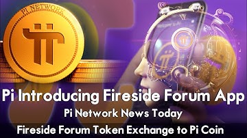 Pi Network News Today: Pi Introducing Fireside Forum App | Fireside Forum Token Exchange to Pi Coin
