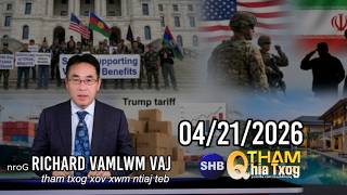 04/21/2026 - Hmoob qub tub rog, Tsov rog Iran, Trump Tariff, Foob pob Thaib, Chaws so 5 hnub qub