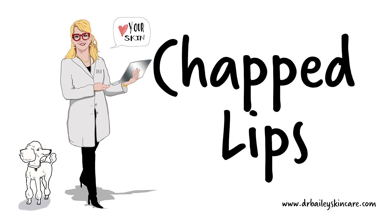 Chapped Lips? Healing Tips from Dermatologist - Dr. Bailey Skin Care (2017) - YouTube
