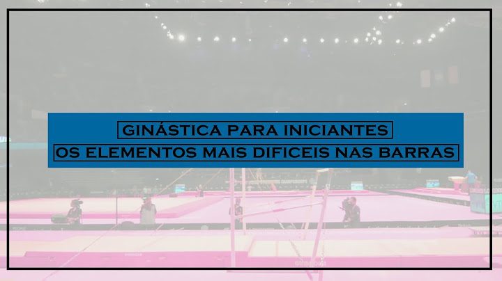 Ginástica para Iniciantes - Os Elementos de Maior Dificuldade nas Barras Assimétricas (UB)