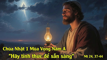 Chúa Nhật I Mùa Vọng năm A-30/11/2025-"Hãy tỉnh thức để sẵn sàng"-Mt 24, 37-44