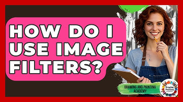 How Do I Use Image Filters? - Drawing and Painting Academy