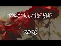 ROSÉ TOXIC TILL THE END LYRICS ROSÉ TOXIC TILL THE END LYRICS