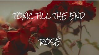 Ros  Toxic Till The End S