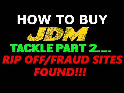 HOW TO BUY JDM TACKLE PART 2:HOW TO AVOID RIPOFF/FRAUD SITES FOUND!