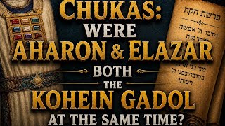 Chukas: Were Aharon & Elazar Both the Kohein Gadol At the Same Time?