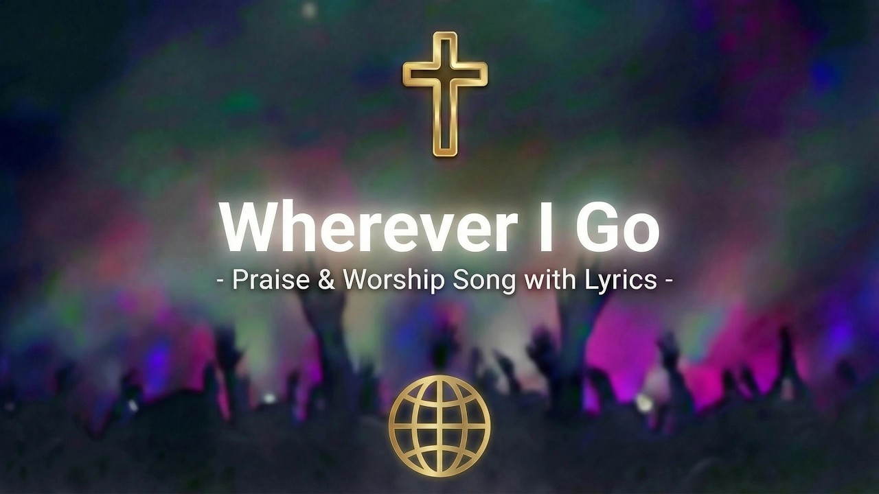 Wherever I Go | New Christian Praise & Worship Song - YouTube