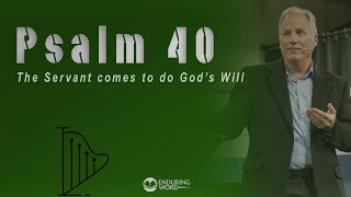 Psalm 40 - The Servant Comes to Do God’s Will