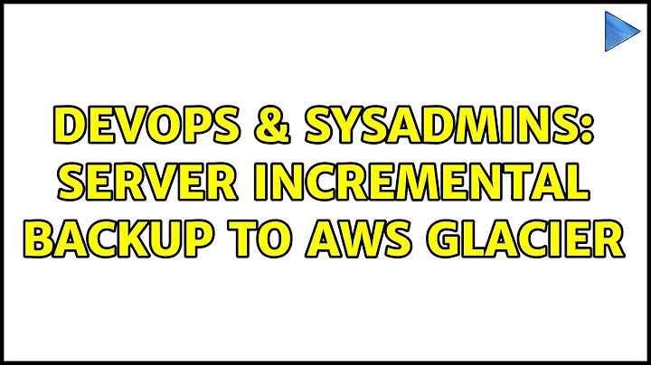 DevOps & SysAdmins: Server incremental backup to AWS Glacier (3 Solutions!!)